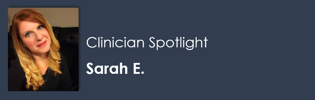 Clinician Spotlight – Sarah E.